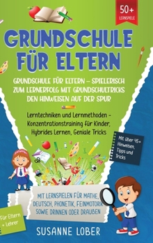 Hardcover Grundschule für Eltern - Spielerisch zum Lernerfolg mit Grundschultricks den Hinweisen auf der Spur: Lerntechniken und Lernmethoden - Konzentrationstr [German] Book