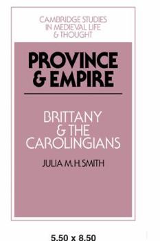 Province and Empire: Brittany and the Carolingians (Cambridge Studies in Medieval Life and Thought: Fourth Series)