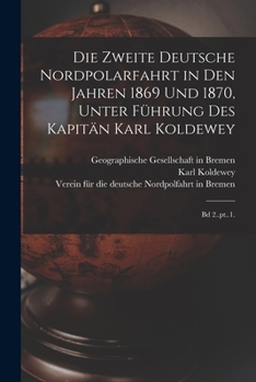 Paperback Die zweite Deutsche Nordpolarfahrt in den Jahren 1869 und 1870, unter Führung des Kapitän Karl Koldewey: Bd 2..pt..1. [German] Book