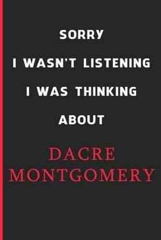 Sorry I Wasn't Listening I Was Thinking About Dacre Montgomery: 6x9 inch 120 Pages lined Notebook/Journal/Diary perfect gift for all men, women, boys ... are fans of films, series and Tv shows ...