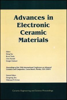 Advances in Electronic Ceramic Materials: A Collection of Papers Presented at the 29th International Conference on Advanced Ceramics and Composites, Jan 23-28, 2005, Cocoa Beach, FL
