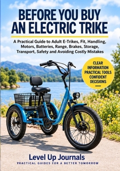 Before You Buy an Electric Trike: A Practical Guide to Adult E-Trikes, Fit, Handling, Motors, Batteries, Range, Brakes, Storage, Transport, Safety and Avoiding Costly Mistakes