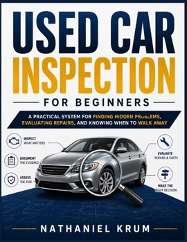 Paperback Used Car Inspection for Beginners: A Practical System for Finding Hidden Problems, Evaluating Repairs, and Knowing When to Walk Away Book
