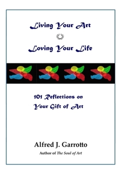 Paperback Living Your Art--Loving Your Life: 101 Reflections on Your Gift of Art Book