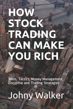 Paperback How Stock Trading Can Make You Rich: Tools, Tactics, Money Management, Discipline and Trading Strategies Book