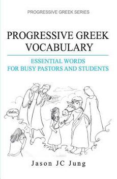 Progressive Greek Vocabulary: Essential Words for Busy Pastors and Students