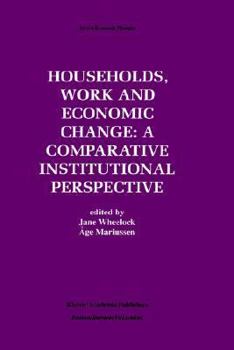 Hardcover Households, Work and Economic Change: A Comparative Institutional Perspective Book