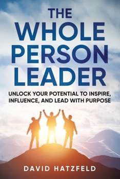Paperback The Whole Person Leader: Unlock your potential to inspire, influence, and lead with purpose Book