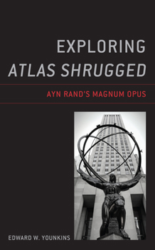 Exploring Atlas Shrugged: Ayn Rand’s Magnum Opus