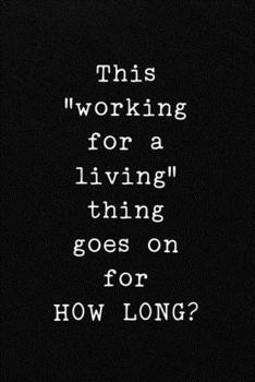 Paperback This "working for a living" thing goes on for HOW LONG?: Funny Office CoWorker Notebook: Blank Lined Interior Book