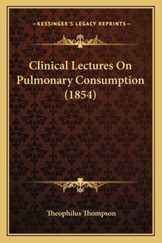 Clinical Lectures on Pulmonary Consumption