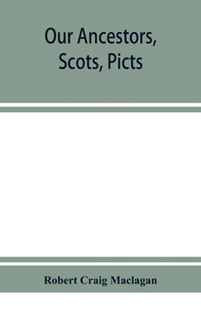 Our Ancestors, Scots, Picts, & Cymry, and what their Traditions Tell Us