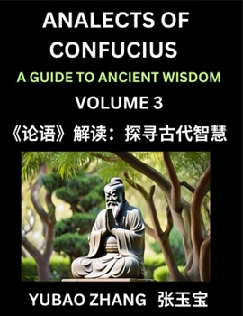 Analects of Confucius (Part 3)- A Guide to Ancient Wisdom, Learn Chinese Language and Culture with Quotes and Sayings from Lunyu, Confucianism Lessons ... Confucius and His Disciples (Chinese Edition)