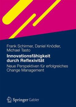 Paperback Innovationsfähigkeit Durch Reflexivität: Neue Perspektiven Auf Praktiken Des Change Management [German] Book