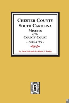 Paperback Chester County, South Carolina Minutes of the County Court, 1785-1799. Book