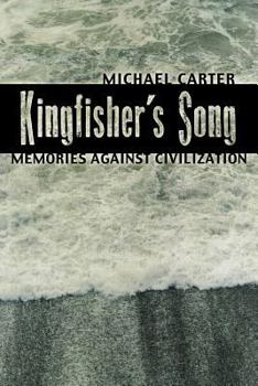 Paperback Kingfisher's Song: Memories Against Civilization Book