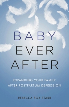 Hardcover Baby Ever After: Expanding Your Family After Postpartum Depression Book