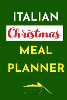 Paperback Italian Christmas Meal Planner: Track And Plan Your Meals Weekly (Christmas Food Planner - Journal - Log - Calendar): 2019 Christmas monthly meal plan Book