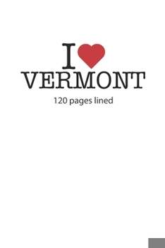 Paperback I love Vermont: I love Vermont composition notebook I love Vermont diary I love Vermont booklet I love Vermont recipe book I love Verm Book