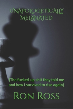 Paperback Unapologetically Melanated: (The fucked-up shit they told me and how I survived to rise again) Book