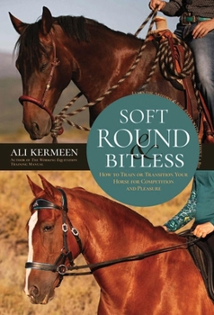 Paperback Soft, Round and Bitless: How to Train or Transition Your Horse for Competition or Pleasure Book