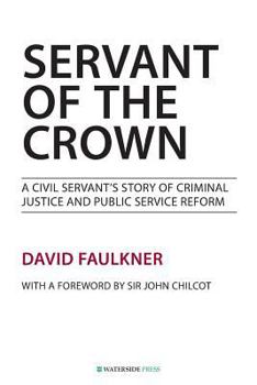 Paperback Servant of the Crown: A Civil Servant's Story of Criminal Justice and Public Service Reform Book