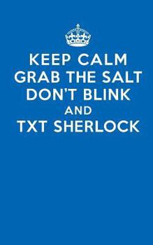Paperback Keep Calm Grab the Salt Don?t Blink and Txt Sherlock: Superwholock Lined Journal Book