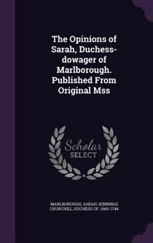 Hardcover The Opinions of Sarah, Duchess-dowager of Marlborough. Published From Original Mss Book