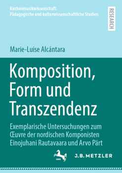 Komposition, Form und Transzendenz: Exemplarische Untersuchungen zum Œuvre der nordischen Komponisten Einojuhani Rautavaara und Arvo Pärt ... Studien) (German Edition)