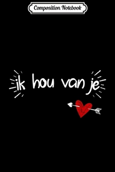 Composition Notebook: Ik Hou Van Je - I Love You in Dutch  Journal/Notebook Blank Lined Ruled 6x9 100 Pages