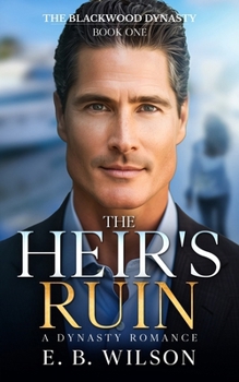 The Heir's Ruin: A Steamy Small Town Billionaire Enemies-to-Lovers Romance (The Blackwood Dynasty Book 1)