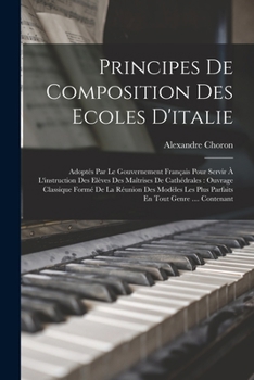 Paperback Principes De Composition Des Ecoles D'italie: Adoptés Par Le Gouvernement Français Pour Servir À L'instruction Des Elèves Des Maîtrises De Cathédrales Book
