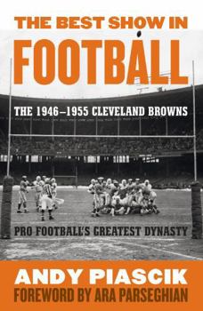 Hardcover The Best Show in Football: The 1946-1955 Cleveland Browns-Pro Football's Greatest Dynasty Book
