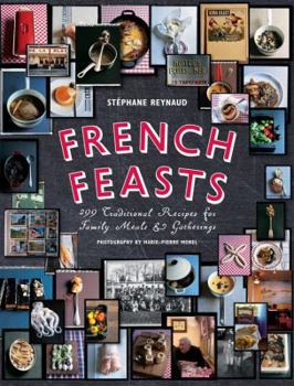 Hardcover French Feasts: 299 Traditional Recipes for Family Meals & Gatherings Book