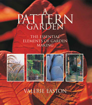 Hardcover A Pattern Garden: The Essential Elements of Garden Making Book