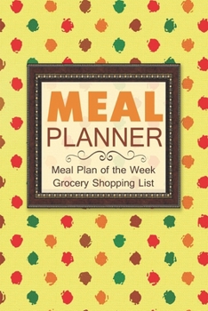 Paperback Meal Planner: Easily plan out a year's worth of your weekly meals - 52 Weeks - 108 pages - 6x9 inches Book