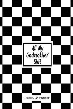 All My Godmother Shit Journal & Planner: Great Gift For Godmother’s Planner Diary Notebook