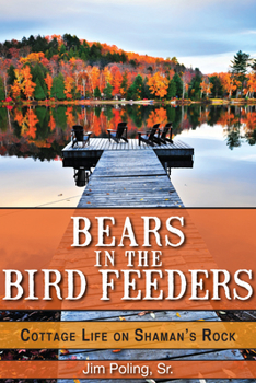 Paperback Bears in the Bird Feeders: Cottage Life on Shaman's Rock Book