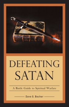 Paperback Defeating Satan: A Battle Guide to Spiritual Warfare Book
