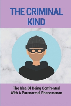 Paperback The Criminal Kind: The Idea Of Being Confronted With A Paranormal Phenomenon: A Paranormal Phenomenon Book