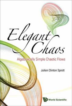 Hardcover Elegant Chaos: Algebraically Simple Chaotic Flows Book