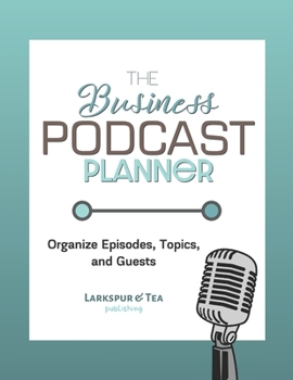 Paperback The Business Podcast Planner: Organize Episode, Topics, Guests, and More Book