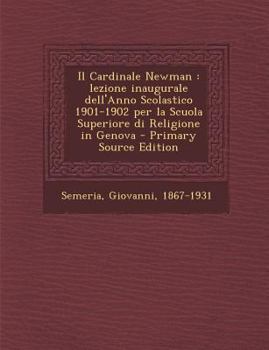 Paperback Il Cardinale Newman: Lezione Inaugurale Dell'anno Scolastico 1901-1902 Per La Scuola Superiore Di Religione in Genova [Italian] Book