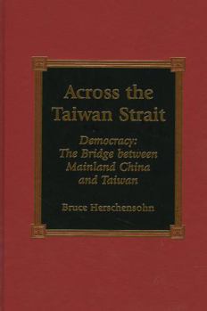 Hardcover Across the Taiwan Strait: Democracy: The Bridge Between Mainland China and Taiwan Book