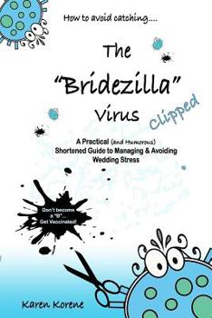 Paperback How to avoid catching the Bridezilla virus....Clipped!: A Practical (and Humorous) Shortened Guide to Managing & Avoiding Wedding Stress Book