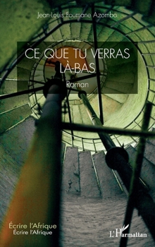Ce que tu verras là-bas (Écrire l'Afrique) (French Edition)