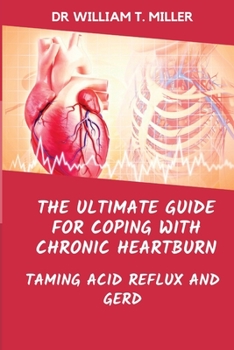Paperback The Ultimate Guide for Coping with Chronic Heartburn: Taming Acid Reflux and Gerd Book