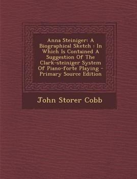 Paperback Anna Steiniger: A Biographical Sketch: In Which Is Contained a Suggestion of the Clark-Steiniger System of Piano-Forte Playing [Afrikaans] Book