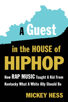 Paperback A Guest in the House of Hip-Hop: How Rap Music Taught a Kid from Kentucky What a White Ally Should Be Book