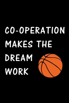 Cooperation Makes The Dream Work: Basketball Journal, Blank Lined Journal (Notebook, Diary) Cute Gift For Basketball Lovers (120 pages, Lined, 6x9) ... Player Sports Motivational Journal Notebook